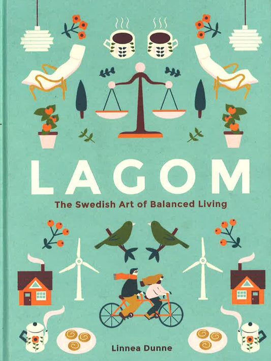 Lagom: The Swedish Art Of Balanced Living
