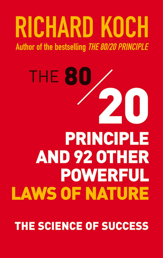 The 80/20 Principle And 92 Other Powerful Laws Of Nature: The Science Of Success