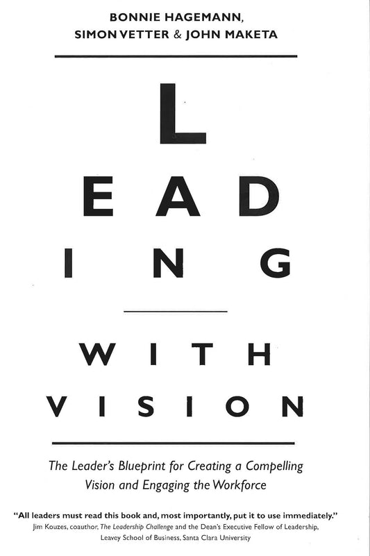 Leading With Vision: The Leader's Blueprint For Creating A Compelling Vision And Engaging The Workforce
