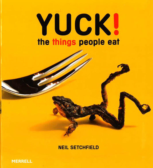 Yuck! The Things People Eat