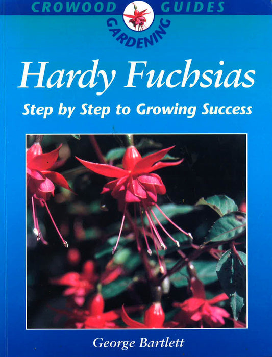 Hardy Fuchsias : Step By Step Growing Success
