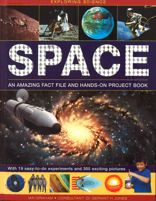 Exploring Science: Space: An Amazing Fact File And Hands-On Project Book: With 19 Easy-To-Do Experiments And 300 Exciting Pictures