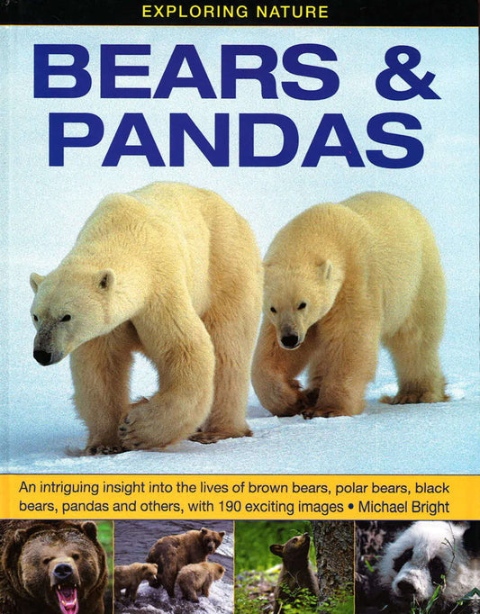 Exploring Nature: Bears & Pandas: An Intriguing Insight Into The Lives Of Brown Bears, Polar Bears, Black Bears, Pandas And Others, With 190 Exciting Images