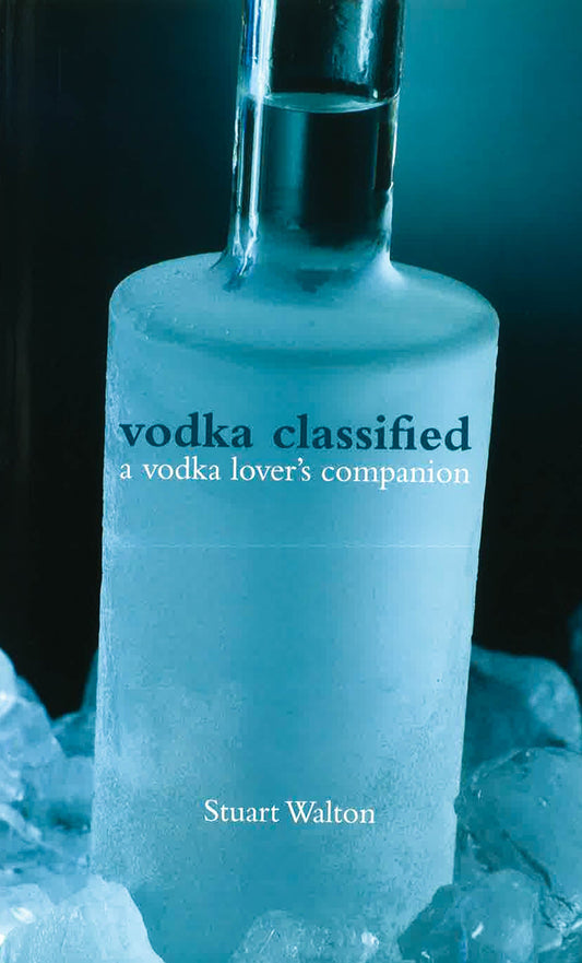 Vodka Classified: A Vodka Lover's Companion