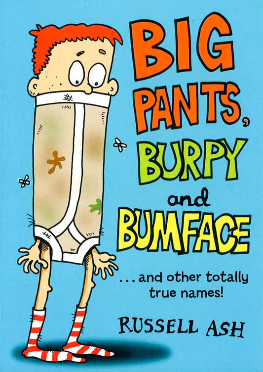 Big Pants, Burpy And Bumface : ...And Other Totally True Names!