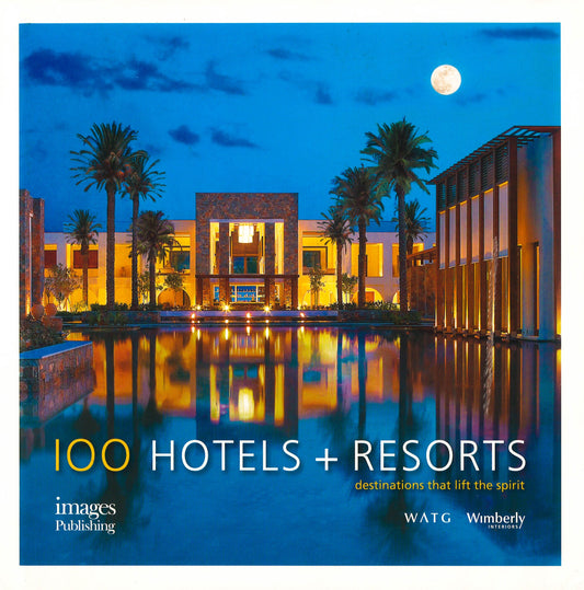 100 Hotels + Resorts: Destinations That Lift The Spirit