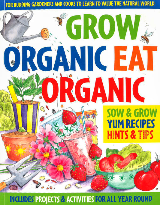 Grow Organic, Eat Organic: For Budding Gardeners And Cooks To Learn To Value The Natural World