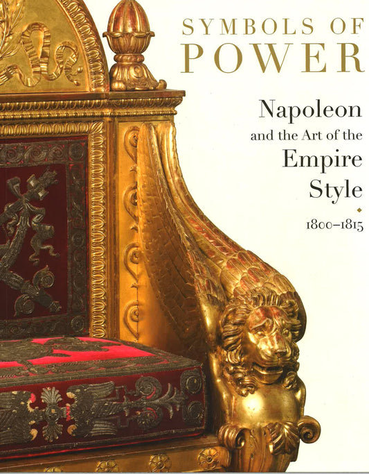 Symbols Of Power: Napoleon And The Art Of The Empire Style
