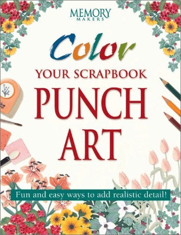 Color Your Scrapbook Punch Art: Fun And Easy Ways To Add Realistic Detail!