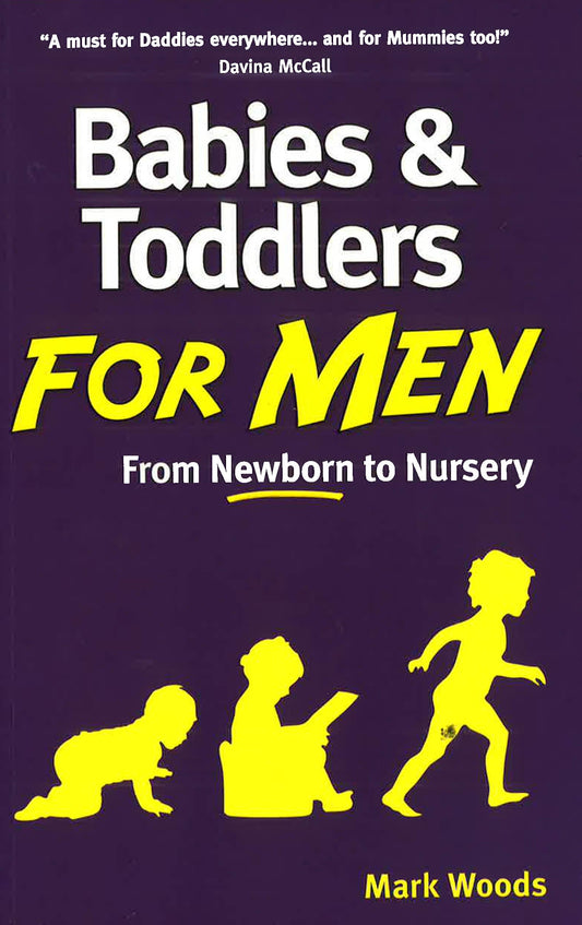 Babies And Toddlers For Men: From Newborn To Nursery