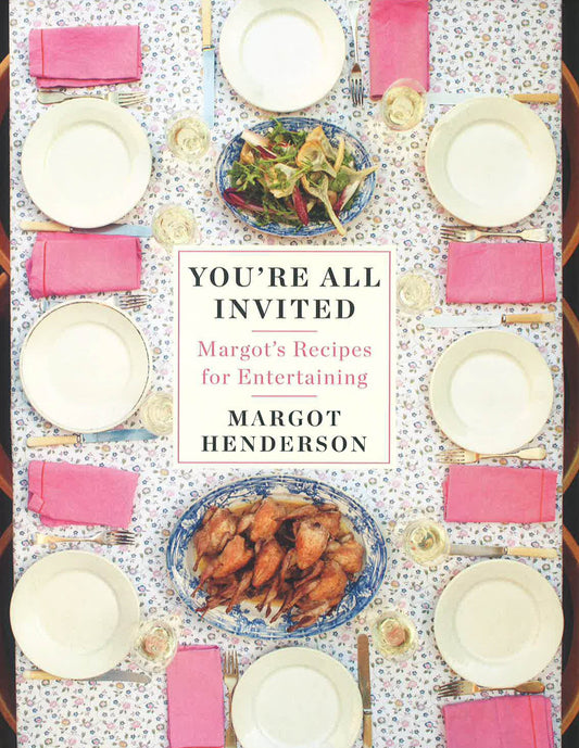 You'Re All Invited: Margot's Recipes For Entertaining