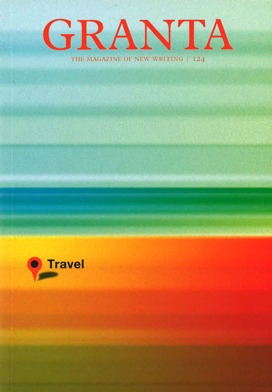Granta 124 : Travel