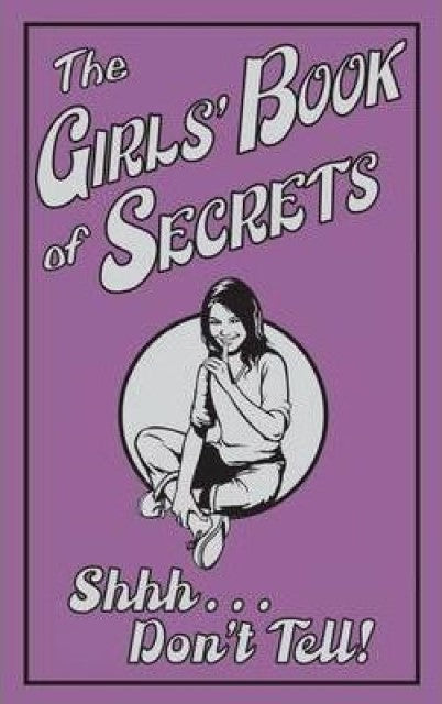 The Girls' Book Of Secrets: Shhh... Don't Tell!