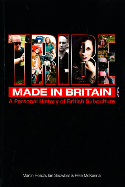 Tribe Made In Britain: A Personal History Of British Subculture