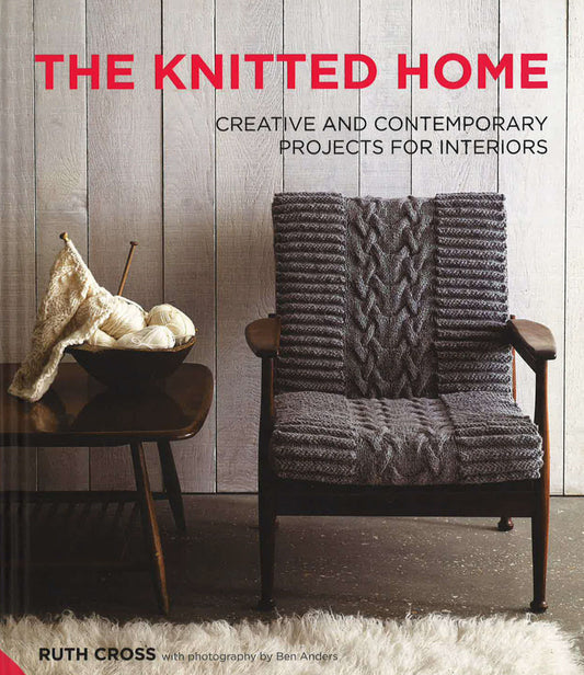 The Knitted Home: Creative And Contemporary Projects For Interiors