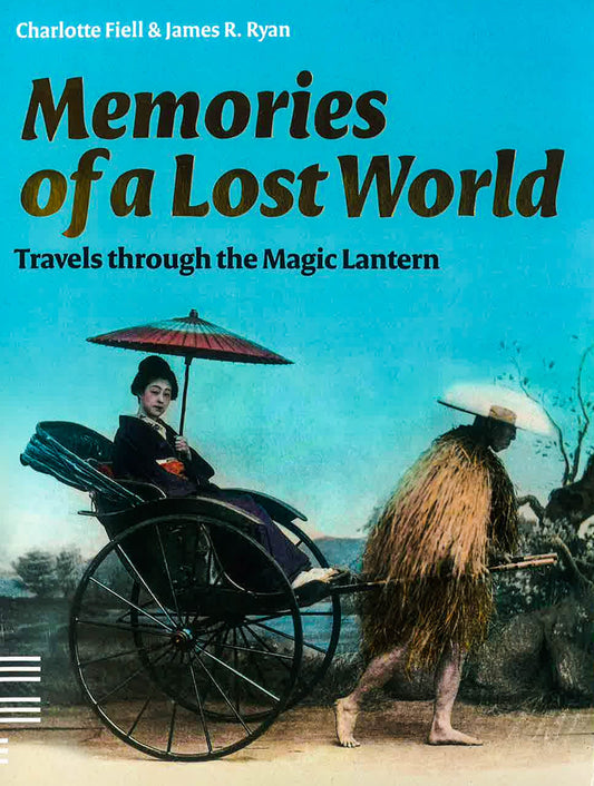 Memories Of A Lost World : Travels Through The Magic Lantern