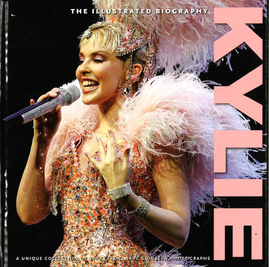 Kylie: The Illustrated Biography Classic Rare And Unseen