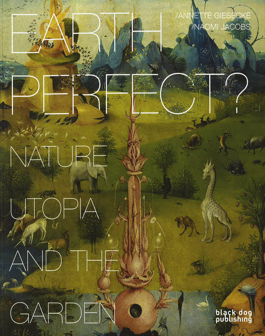 Earth Perfect? Nature Utopia And The Garden