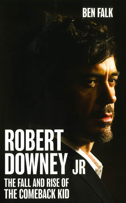 Robert Downey Jr.: The Fall And Rise Of The Comeback Kid