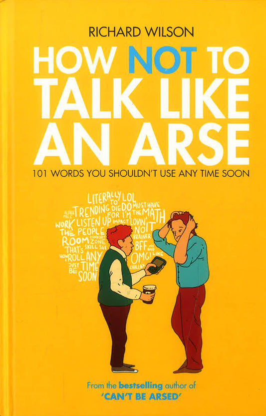 How Not To Talk Like An Arse: 101 Words You Shouldn't Use Any Time Soon