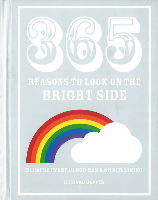 365 Reasons To Look On The Bright Side: Because Every Cloud Has A Silver Lining