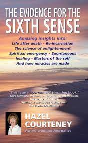 The Evidence For The Sixth Sense: Amazing Insights Into Life After Death * Reincarnation * The Science Of Enlightenment * Spiritual Emergency * Spontaneous Healing * Masters Of The Self * And How Miracles Are Made
