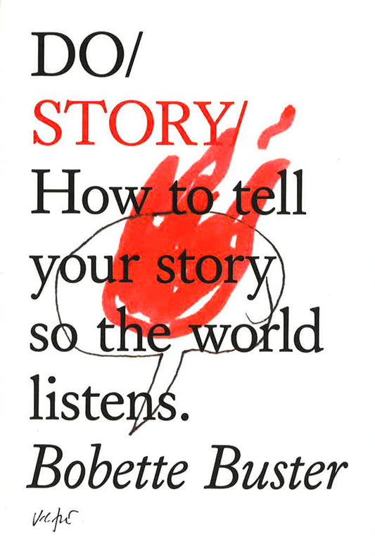 Do Story : How To Tell Your Story So The World Listens