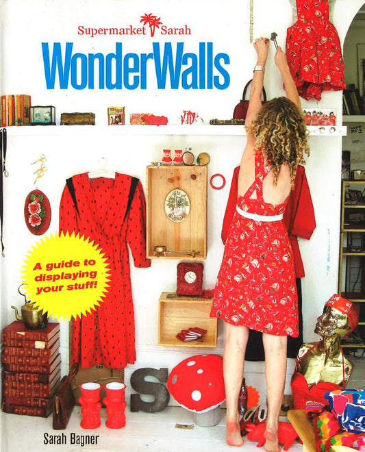 Supermarket Sarah Wonder Walls: A Guide To Displaying Your Stuff