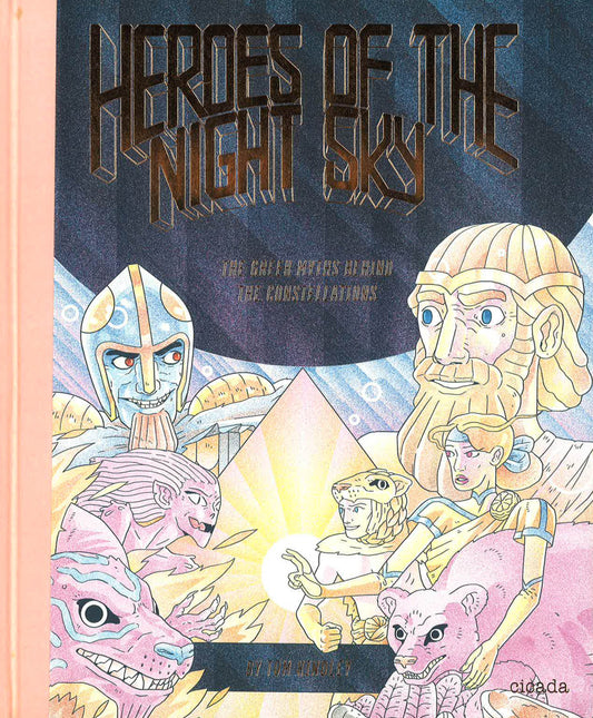 Heroes Of The Night Sky : The Greek Myths Behind The Constellations