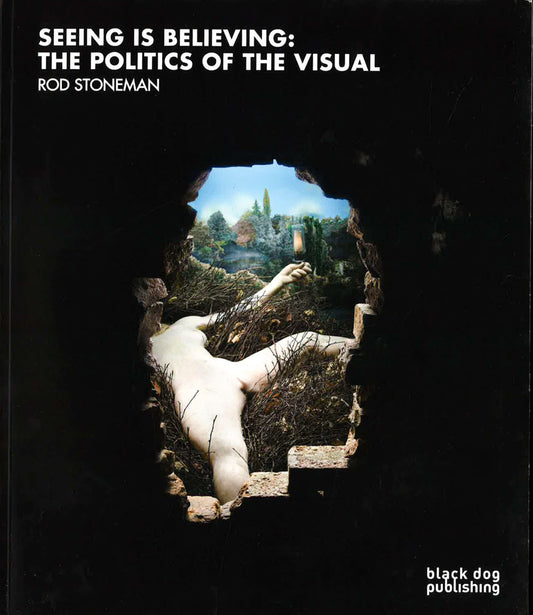 Seeing is Believing: The Politics of the Visual