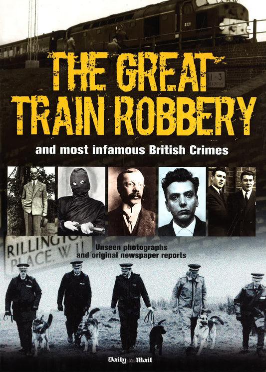 The Great Train Robbery And Most Infamous British Crimes