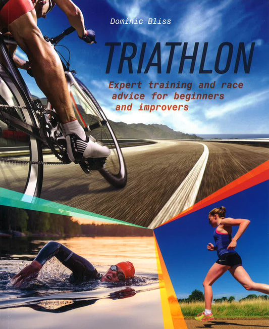 Triathlon: Expert Training And Race Advice For Beginners And Improvers