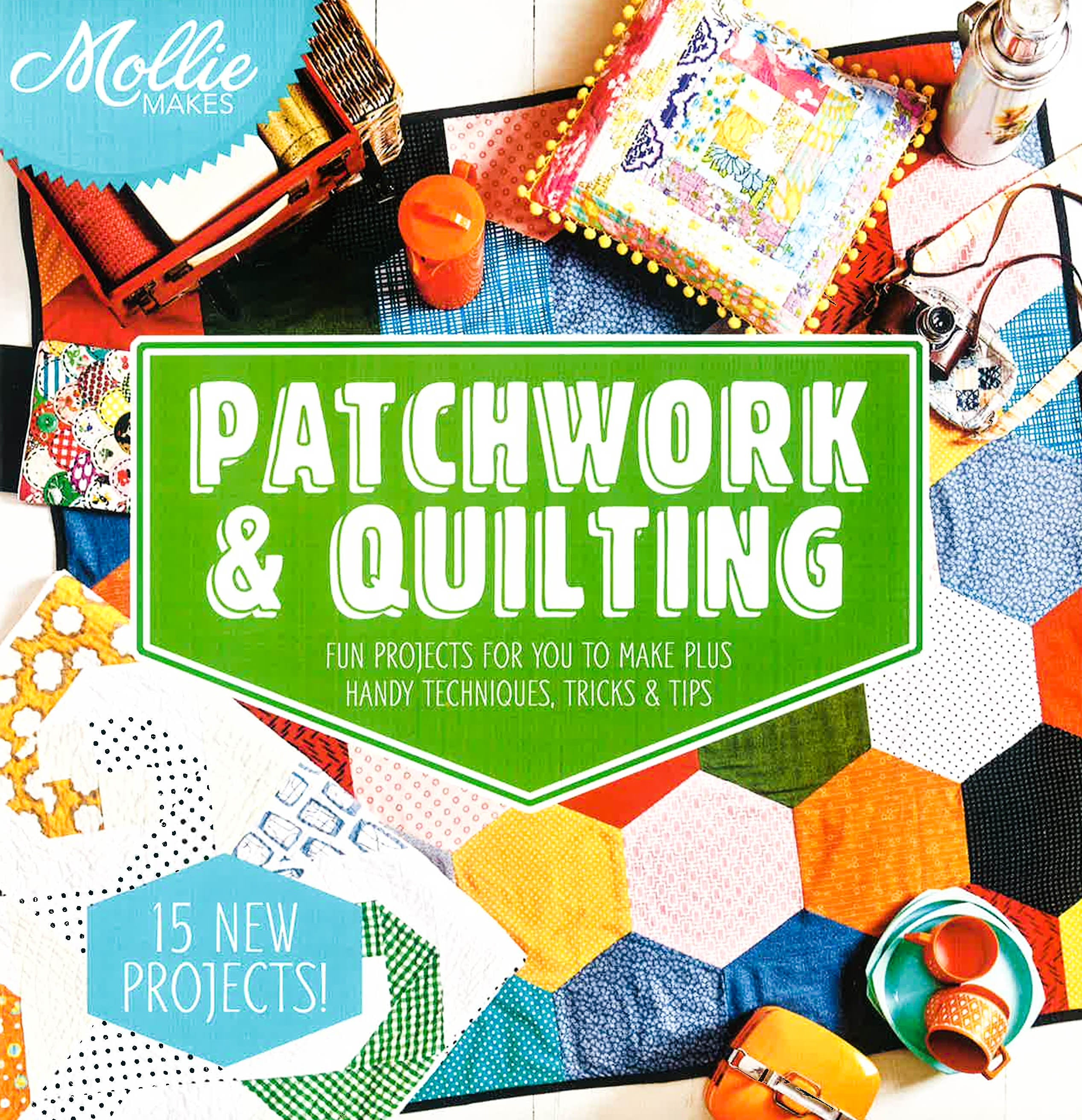 Mollie Makes: Patchwork & Quilting – BookXcess