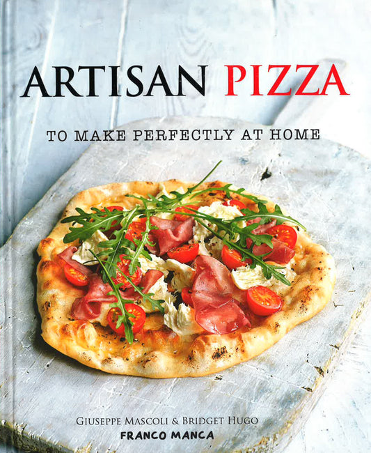 Artisan Pizza: To Make Perfectly At Home