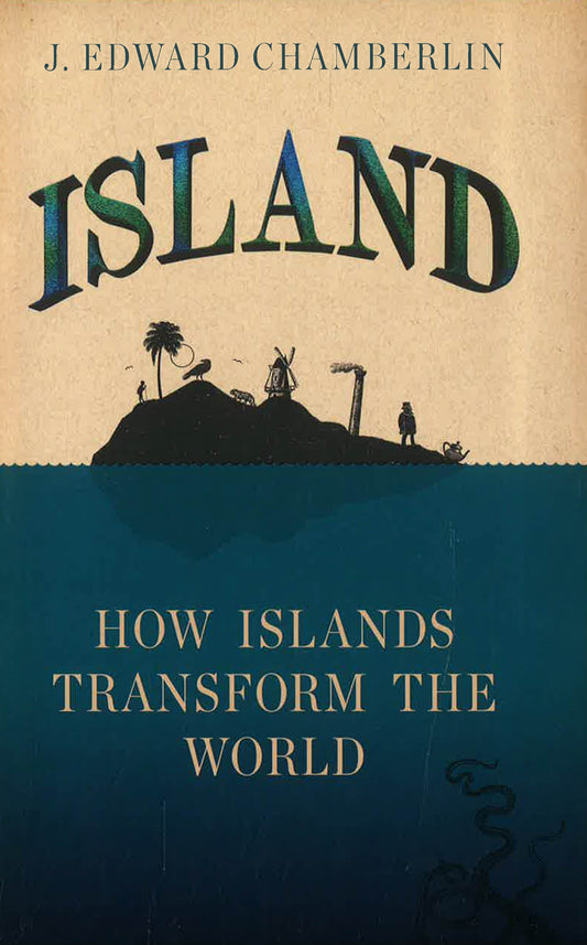 Island: How Islands Transform The World