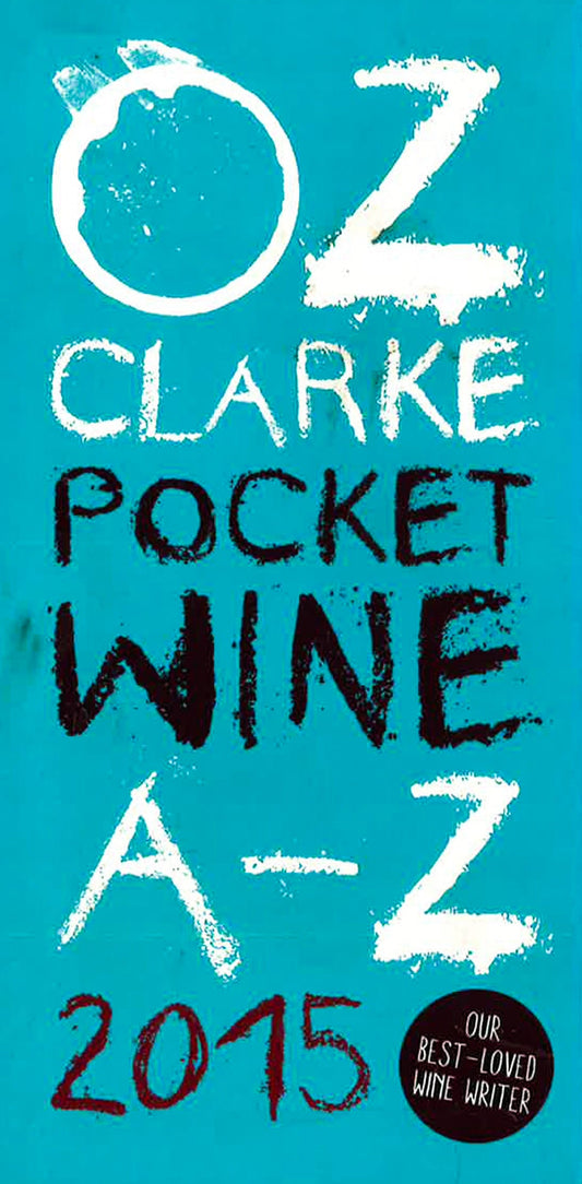 Oz Clarke Pocket Wine Book 2015: 7500 Wines, 4000 Producers, Vintage Charts, Wine And Food