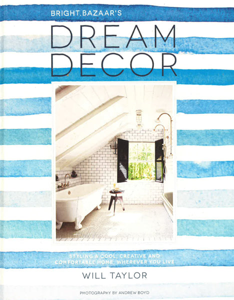 Dream Decor: Styling A Cool, Creative And Comfortable Home, Wherever You Live