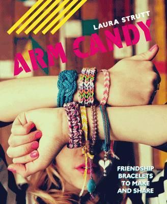 [Bargain corner] Arm Candy : Friendship Bracelets To Make And Share