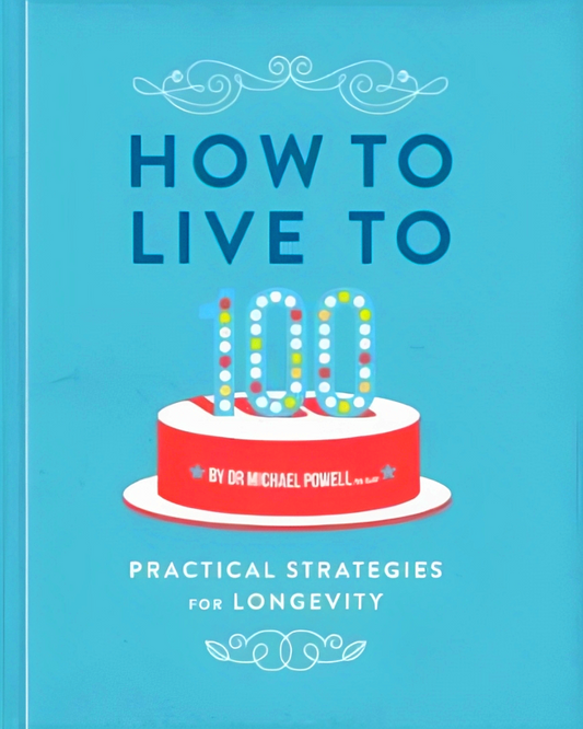 How to Live to 100: Practical Strategies for Longevity