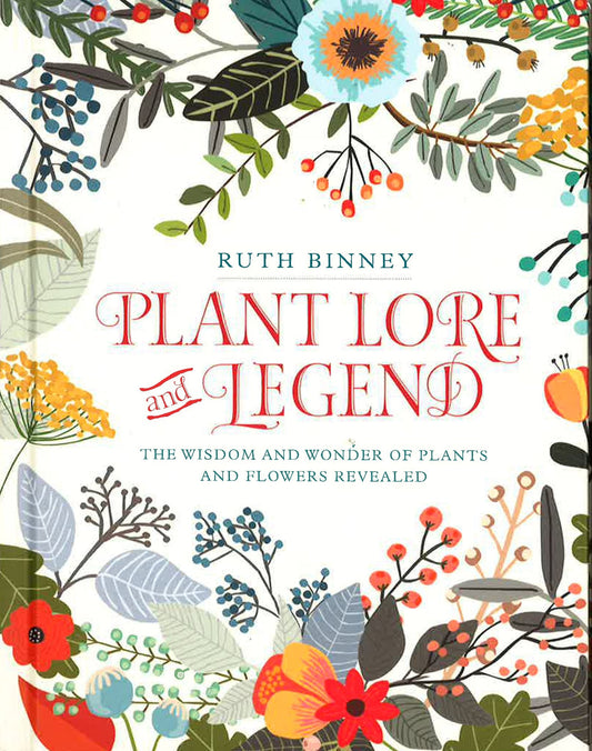 Plant Lore And Legend: The Wisdom And Wonder Of Plants And Flowers Revealed