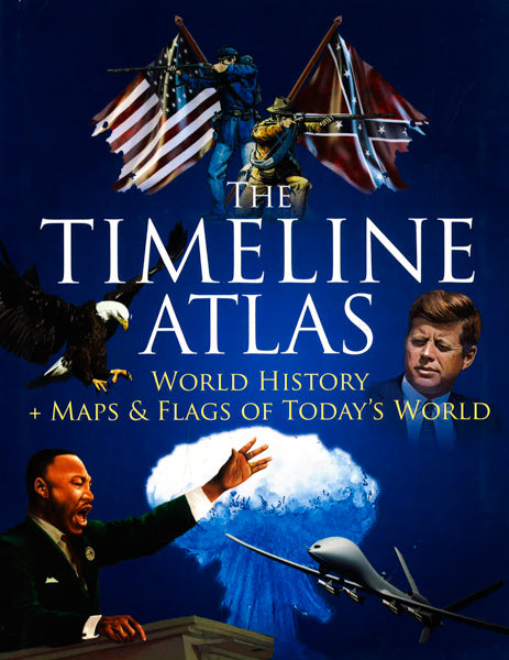 The Timeline Atlas : World History And Maps And Flags Of Today's World
