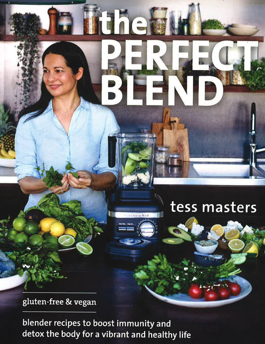 The Perfect Blend: Blender Recipes To Boost Immunity And Detox The Body For A Vibrant And Healthy Life