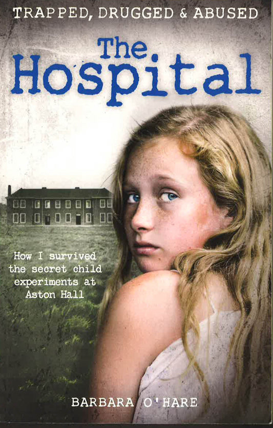 The Hospital: How I Survived The Secret Child Experiments At Aston Hall