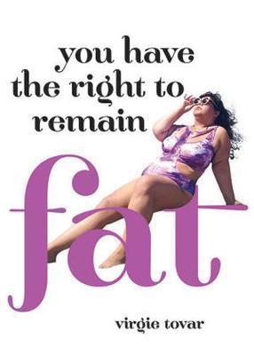 You Have The Right To Remain Fat : A Manifesto