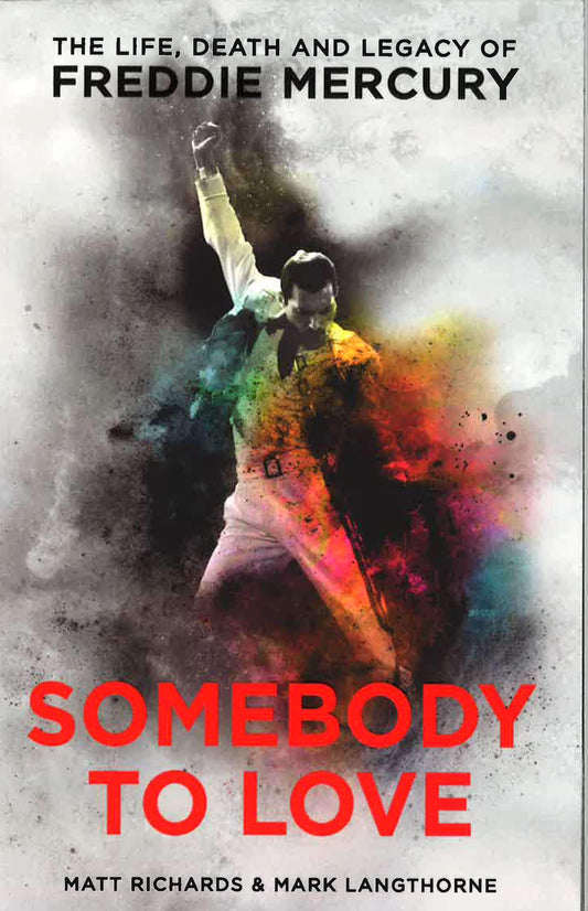 Somebody To Love: The Life. Death And Legacy Of Freddie Mercury