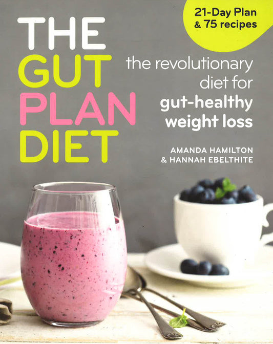 The Gut Plan Diet: The Revolutionary Diet For Gut-Healthy Weight Loss
