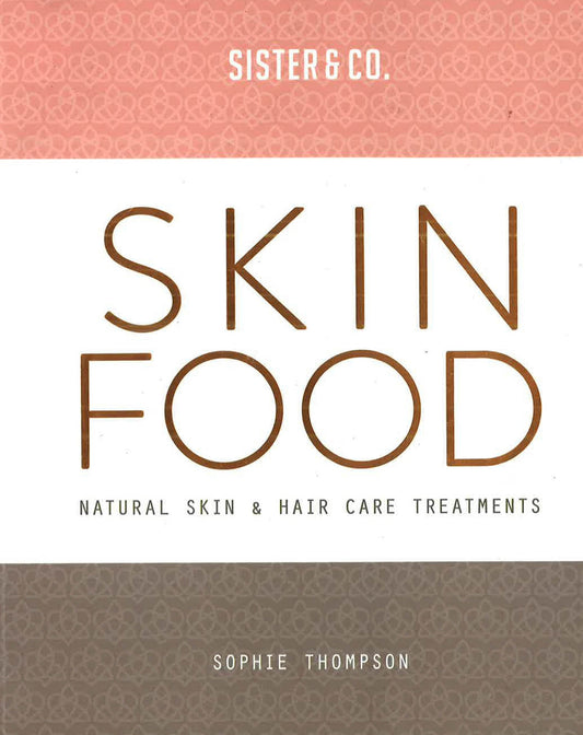 Skin Food: Skin & Hair Care Recipes From Nature