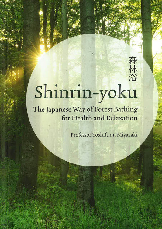 Shinrin-Yoku: The Japanese Way Of Forest Bathing For Health & Relaxation