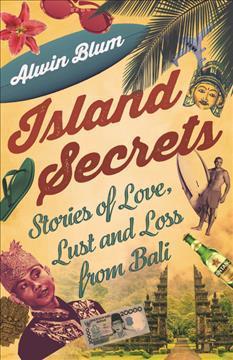 Island Secrets: Stories Of Love, Lust And Loss In Bali