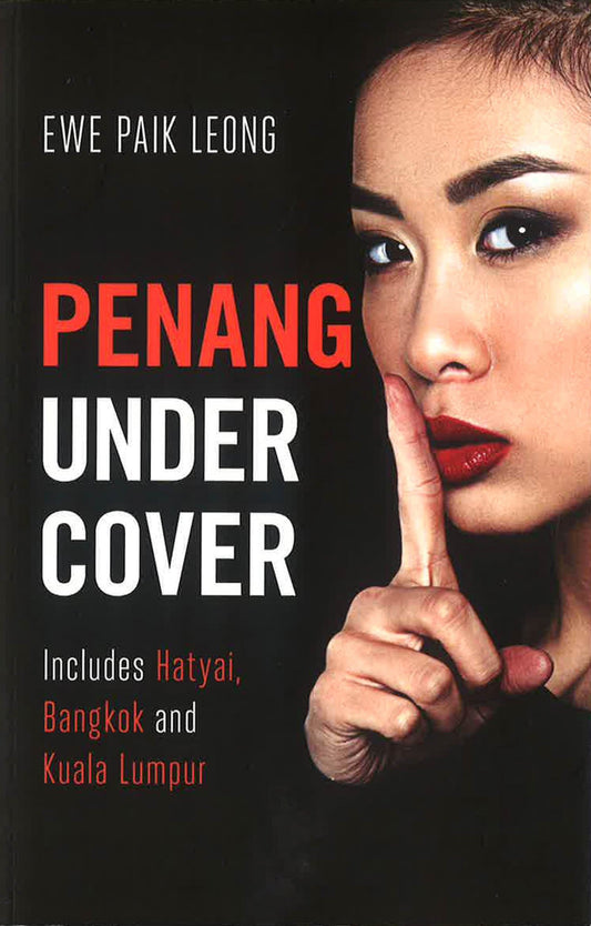 Penang Undercover : Includes Hatyai, Bangkok And Kuala Lumpur